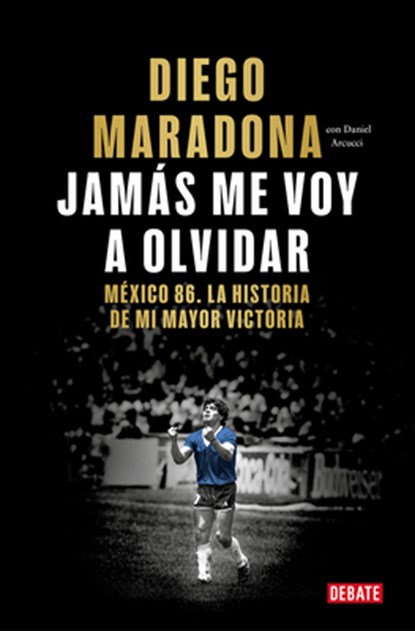 Jamás Me Voy a Olvidar / I Will Never Forget, Diego Maradona - Paperback - 9788410433687