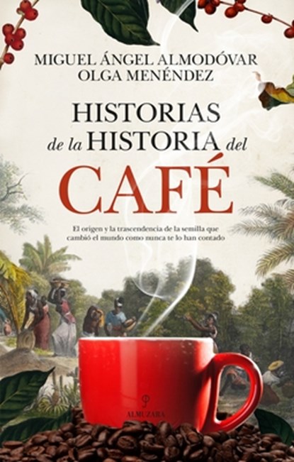 Historias de la Historia del Café, Miguel Angel Almodovar Martin - Paperback - 9788410524170