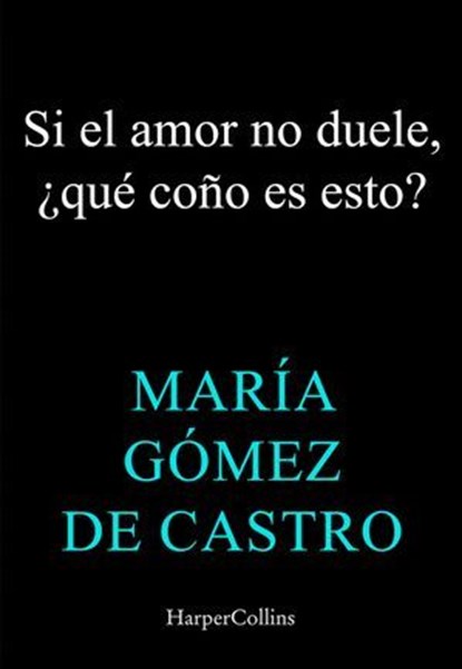 Si el amor no duele, ¿esto qué coño es?, María Gómez de Castro - Ebook - 9788410643918