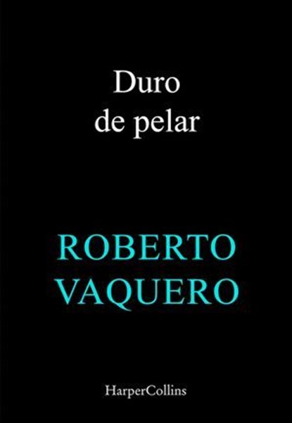 Duro de pelar, Roberto Vaquero Arribas - Ebook - 9788410645028