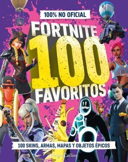 FORTNITE 100 favoritos (100% no oficial): la guía definitiva de lo mejor de Fortnite. El regalo perfecto para gamers de todas las edades, 100% Unofficial - Ebook - 9788410646131