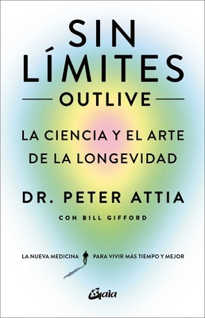 Sin Límites (Outlive): La Ciencia Y El Arte de la Longevidad, Peter Attia - Paperback - 9788411080507