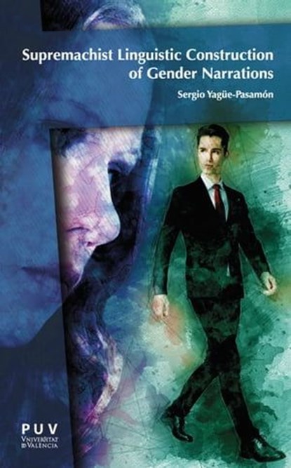 Supremachist Constructions of Gender in Multiplatform Fictional Narrations and Patriarchal Statism, Sergio Yagüe-Pasamón - Ebook - 9788411182690