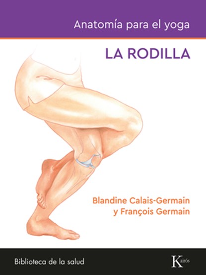 Anatomía Para El Yoga: La Rodilla, Blandine Calais-Germain - Paperback - 9788411212434