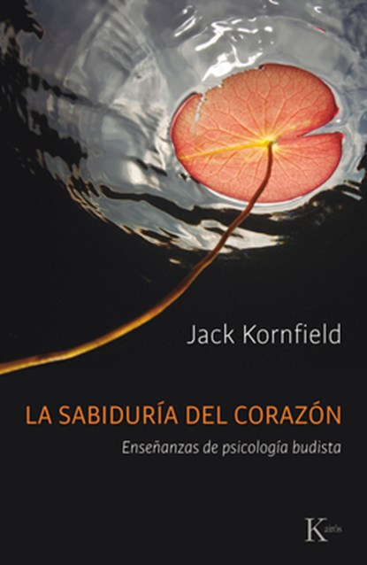 La Sabiduría del Corazón: Enseñanzas de Psicología Budista, Jack Kornfield - Paperback - 9788411213011