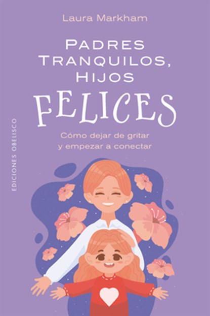 Padres Tranquilos, Hijos Felices, Laura Markham - Paperback - 9788411723534