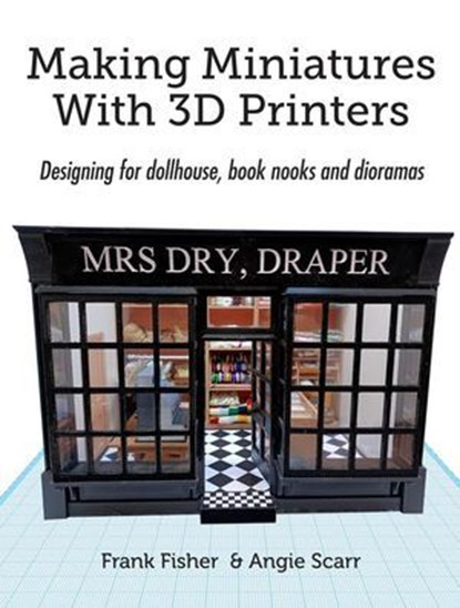 Making Miniatures With 3D Printers, Frank Fisher ; Angie Scarr - Ebook - 9788412602388