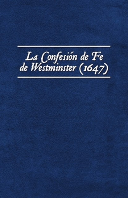 La Confesión de Fe de Westminster (1647), Damián Ezequiel Jofré - Paperback - 9788412775518