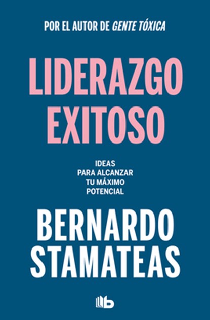 Liderazgo Exitoso. Ideas Para Alcanzar Tu Máximo Potencial / Successful Leadersh Ip. Ideas to Reach Your Full Potential, Bernardo Stamateas - Paperback - 9788413144313