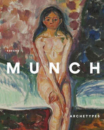 Edvard Munch: Archetypes, Edvard Munch - Gebonden - 9788415113737