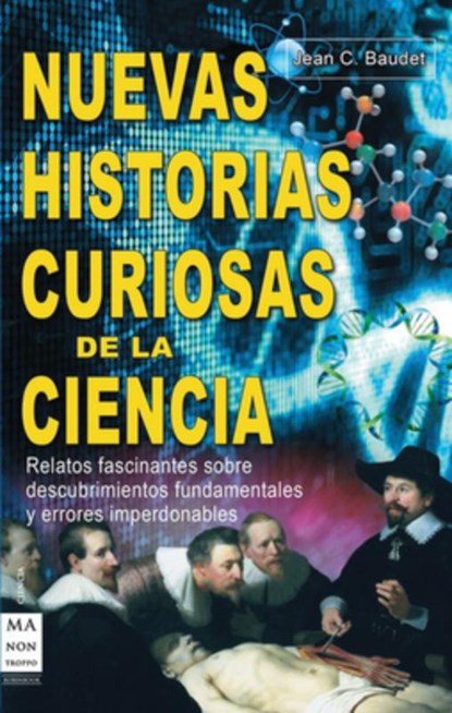 Nuevas Historias Curiosas de la Ciencia: Relatos Fascinantes Sobre Descubrimientos Fundamentales Y Errores Imperdonables, Jean C. Baudet - Paperback - 9788415256151