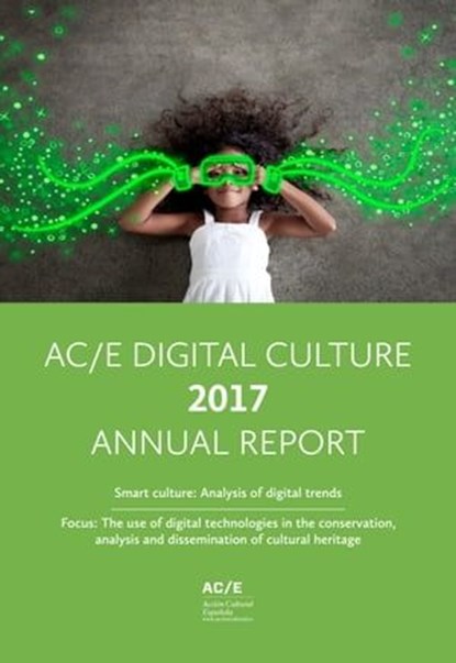 AC/E Digital Culture Annual Report, Robin Good ; Roberto Carreras ; Eva Snijders ; Antonio Rojas Castro ; Pedro Diezma ; Ximo Lizana ; Clara Fernández Vara ; David Ruiz Torres - Ebook - 9788415272885