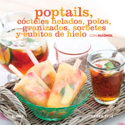 Poptails: Cócteles Helados, Polos, Granizados, Sorbetes Y Cubitos de Hielo Con Alcohol, Laura Fyfe - Gebonden - 9788415317241
