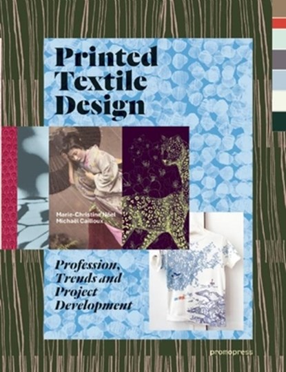 Printed Textile Design: Profession, Trends and Project Development, Marie-Christine Noel ; Michael Cailloux - Paperback - 9788415967675