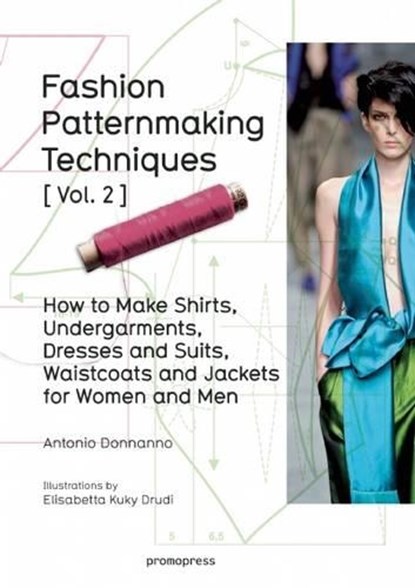 Fashion Patternmaking Techniques: Women/Men How to Make Shirts, Undergarments, Dresses and Suits, Waistcoats, Men's Jackets, Antonio Donnanno - Paperback - 9788415967682