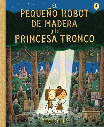 El Pequeño Robot de Madera Y La Princesa Tronco / The Little Wooden Robot and Th E Log Princess, Tom Gauld - Gebonden - 9788416131426