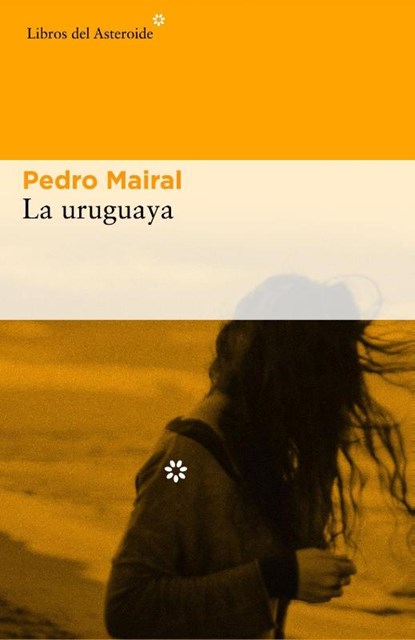 La uruguaya, Pedro Mairal - Paperback - 9788416213993