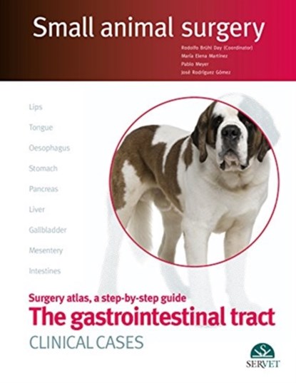 The Gastrointestinal Tract. Clinical Cases. Small Animal Surgery, Rodolfo Bruhl Day ; Maria Elena Martinez ; Pablo Meyer ; Jose Rodriguez - Gebonden - 9788416315147