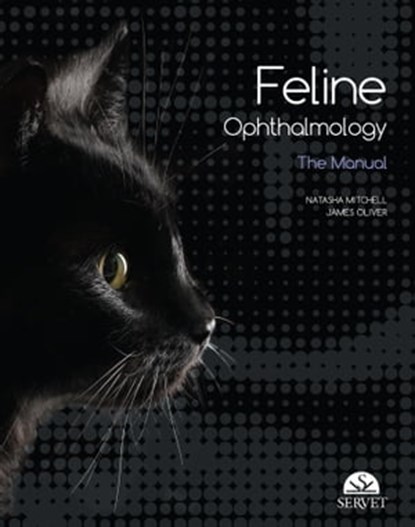 Feline Ophthalmology. The manual, Nathasha Mitchcell ; James Oliver - Ebook - 9788416315178