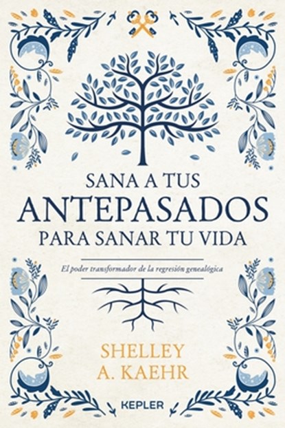 Sana a Tus Antepasados Para Sanar Tu Vida, Shelley a. Kaehr - Paperback - 9788416344673
