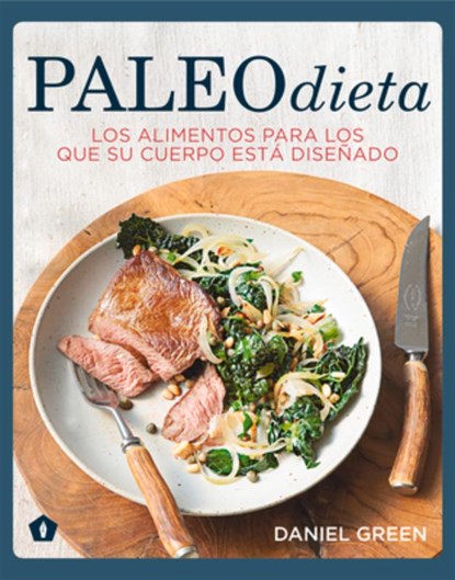 Paleodieta: Los Alimentos Para Los Que Su Cuerpo Está Diseñado, Daniel Green - Paperback - 9788416407033