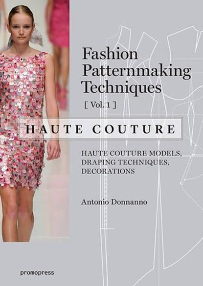 Fashion Patternmaking Techniques: Haute Couture, Vol. 1, Antonio Donnanno - Paperback - 9788416504664