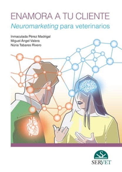 Enamora a tu cliente. Neuromarketing para veterinarios, Miguel Ángel Valera ; Inmaculada Pérez ; Nuria Tabares - Ebook - 9788417225506