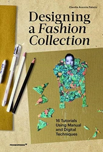 Designing a Fashion Collection: 16 Tutorials Using Manual and Digital Techniques, Claudia Ausonia Palazio - Paperback - 9788417412777