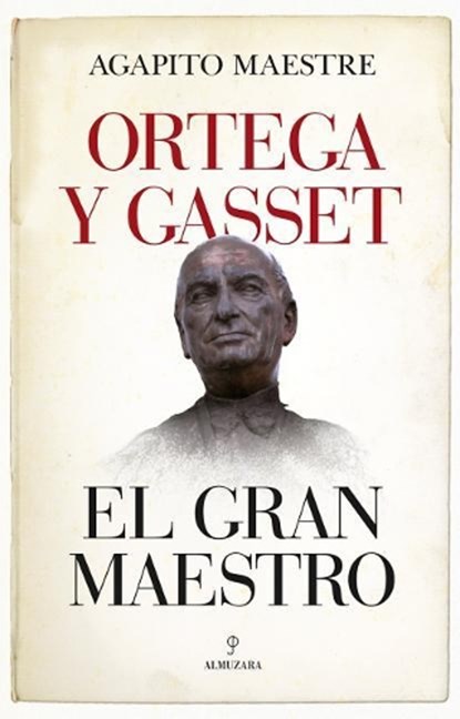 Ortega y Gasset, el gran maestro / Ortega y Gasset, the Great Teacher, MAESTRE,  Agapito - Paperback - 9788417558178