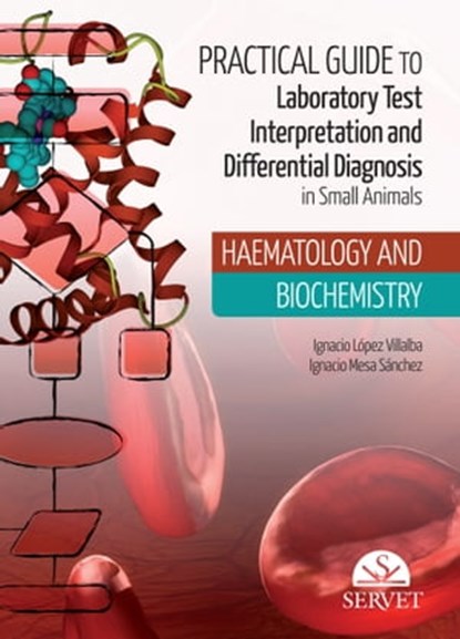 Practical Guide to Laboratory Test Interpretation and Differential Diagnosis. Haematology and Biochemistry, Ignacio López ; Ignacio Mesa - Ebook - 9788417640880