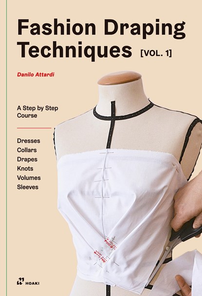Fashion Draping Techniques Vol. 1: A Step-by-Step Basic Course; Dresses, Collars, Drapes, Knots, Basic and Raglan Sleeves, Danilo Attardi - Paperback - 9788417656324