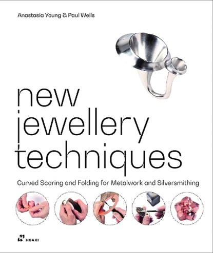 New Jewellery Techniques: Curved Scoring and Folding for Metalwork and Silversmithing, Anastasia Young ; Paul Wells - Gebonden - 9788417656744