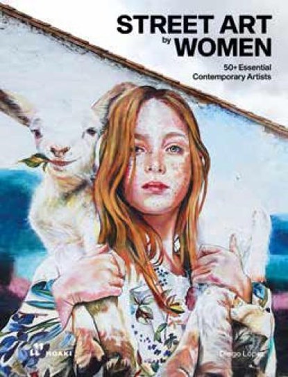 Street Art by Women: 50+ Essential Contemporary Artists, Diego Lopez - Gebonden Gebonden - 9788417656973