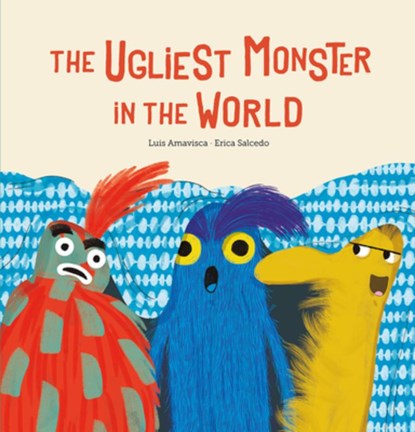 The Ugliest Monster in the World, Luis Amavisca - Gebonden - 9788417673765