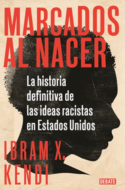 Marcados Al Nacer: La Historia Definitiva de Las Ideas Racistas En Estados Unido S / Stamped from the Beginning: The Definitive History of Racist Idea, Ibram X. Kendi - Paperback - 9788418006135