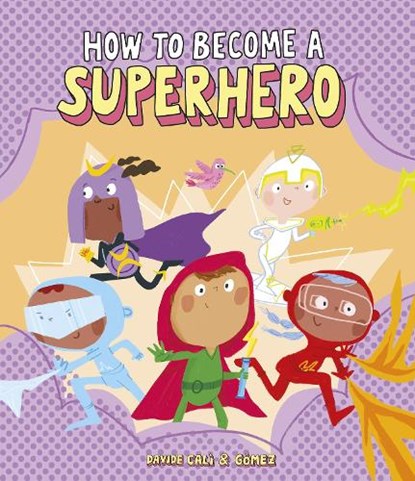 How to Become a Superhero, Davide Cal - Gebonden - 9788418133299