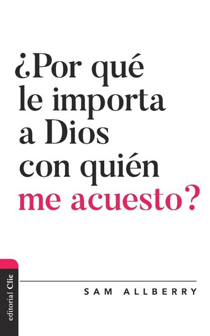 Por que le importa a Dios con quien me acuesto?, Allberry Sam Allberry - Paperback - 9788418204425