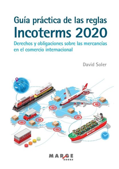 Guia practica de las reglas Incoterms 2020. Derechos y obligaciones sobre las mercancias en el comercio internacional, David Soler - Paperback - 9788418532740