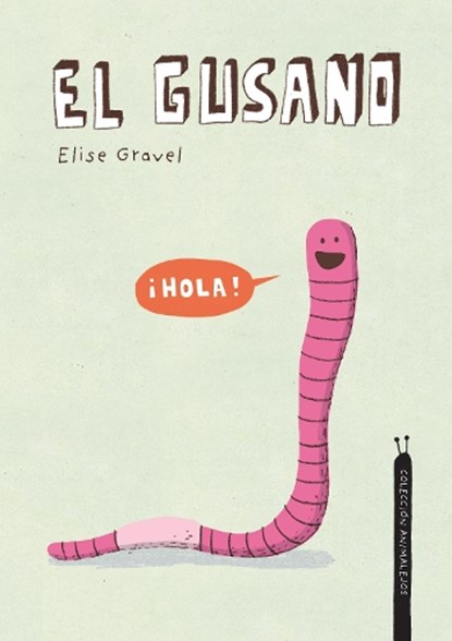 El gusano. Coleccin Animalejos, Elise Gravel - Gebonden - 9788418599385