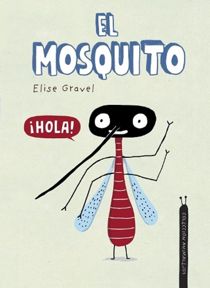 El mosquito. Coleccin Animalejos, Elise Gravel - Gebonden - 9788418599644