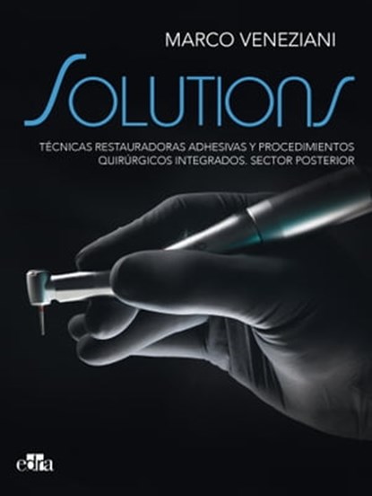 SOLUTIONS. Técnicas restauradoras adhesivas y procedimientos quirúrgicos integrados. Sector posterior, Marco Veneziani - Ebook - 9788418706400