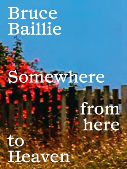 Bruce Baillie: Somewhere from Here to Heaven, Bruce Baillie ; Azkuna Zentroa - Paperback - 9788418934452
