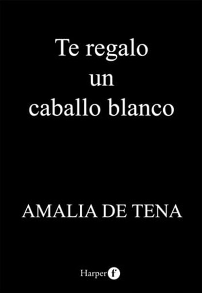 Te regalo un caballo blanco, Amalia de Tena - Ebook - 9788418976544
