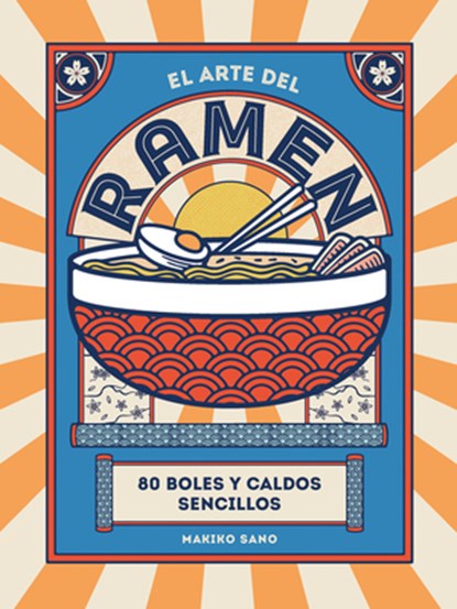 El Arte del Ramen: 80 Boles Y Caldos Sencillos, Makiko Sano - Gebonden - 9788419043245