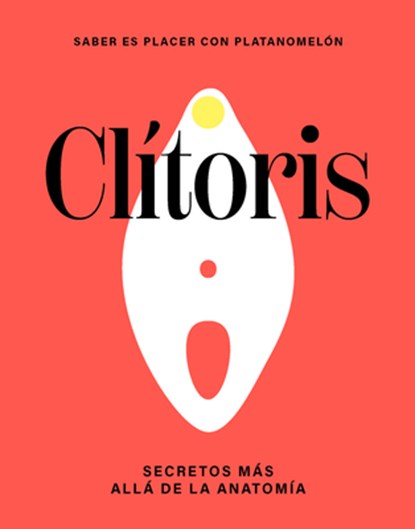 Clítoris / Clitoris: Secretos Más Allá de la Anatomía / Secrets Beyond Anatomy, Platanomelón - Gebonden - 9788419043290