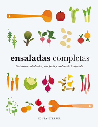 Ensaladas Completas/ Salad Meals: Nutritivas, Saludables Y Con Fruta Y Verdura de Temporada, Emily Ezekiel - Gebonden - 9788419043573