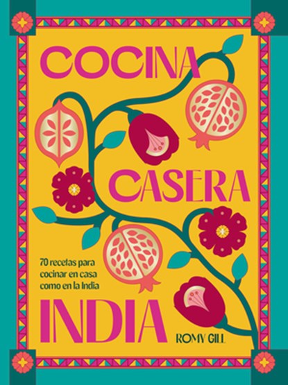 Cocina Casera India / Romy Gill's India: 70 Recetas Para Cocinar En Casa Como En La India, Romy Gill - Gebonden - 9788419043603
