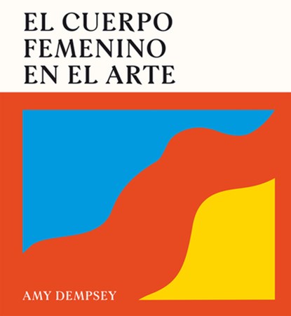 El Cuerpo Femenino En El Arte / The Female Body in Art, Amy Dempsey - Gebonden - 9788419043788