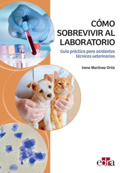 Cómo sobrevivir al laboratorio. Guía práctica para asistentes técnicos veterinarios, Irene Martínez Ortiz - Ebook - 9788419156105
