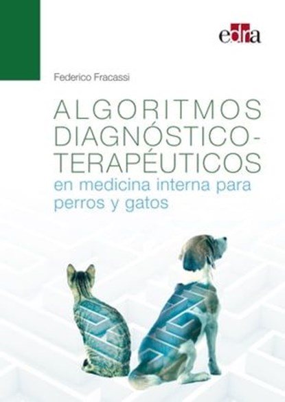Algoritmos diagnóstico-terapéuticos en medicina interna para perros y gatos, Federico Fracassi - Ebook - 9788419156686